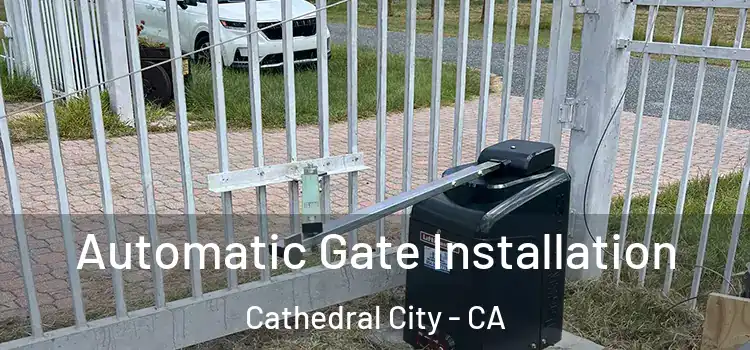  Automatic Gate Installation Cathedral City - CA