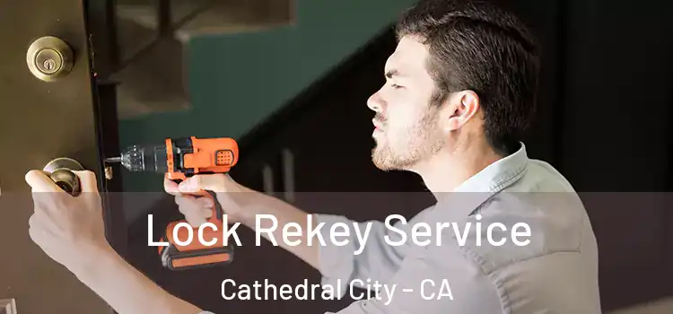  Lock Rekey Service Cathedral City - CA