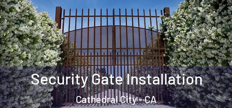  Security Gate Installation Cathedral City - CA