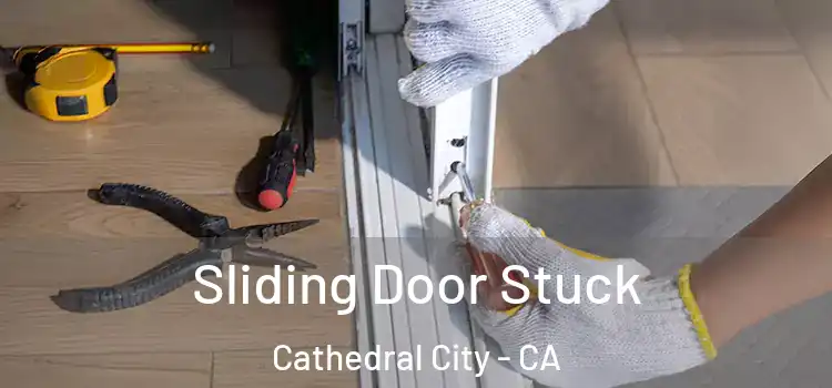  Sliding Door Stuck Cathedral City - CA